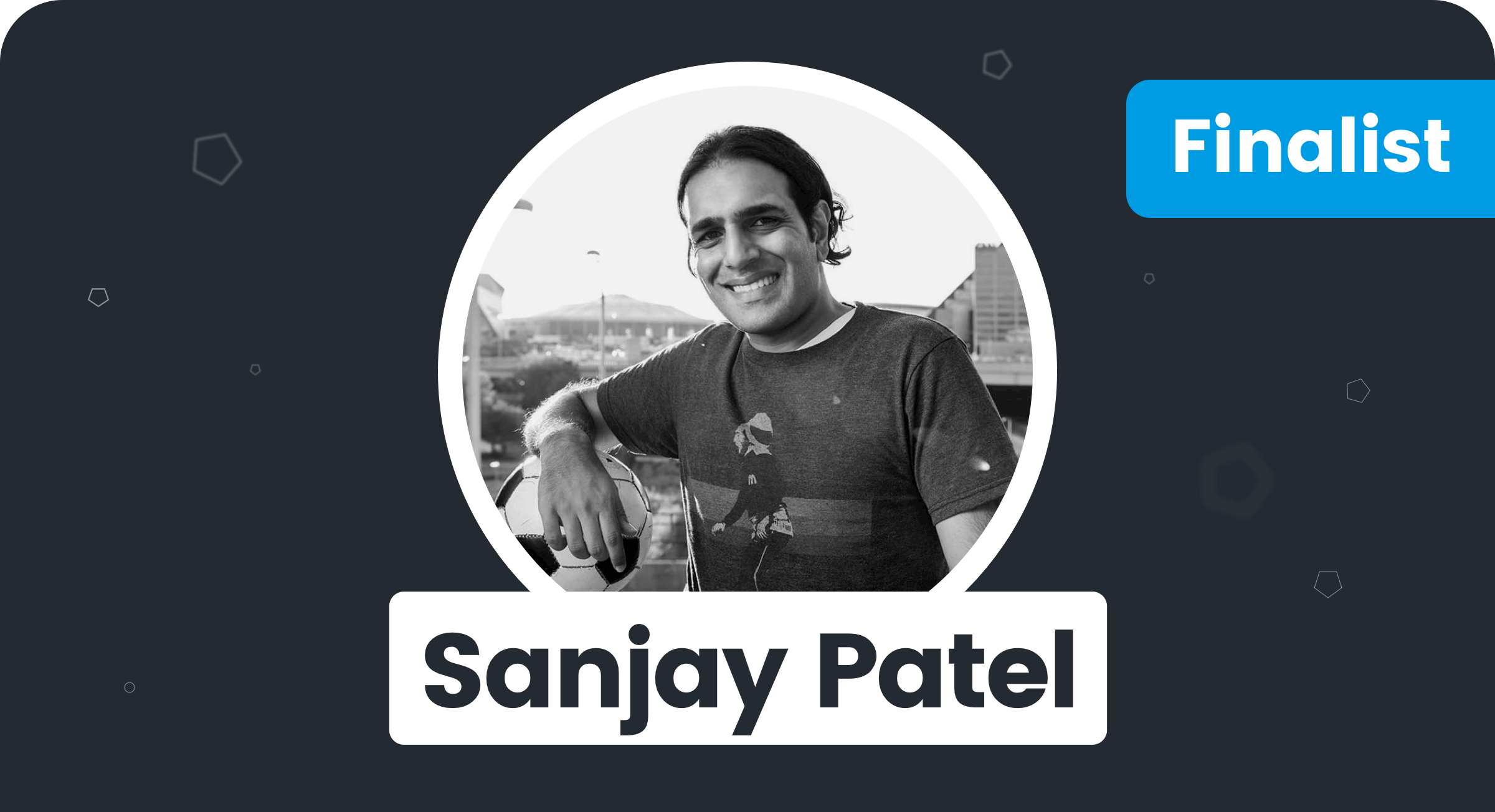 Sanjay Patel - Finalist Sanjay Patel - Finalist