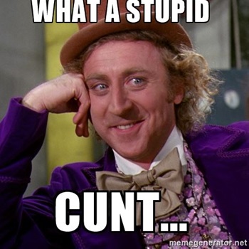 Stupid Cunt